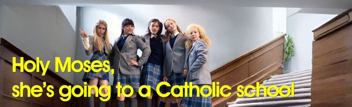 Holy Moses. She’s going to a Catholic school Simply for Dads, Raising daughters