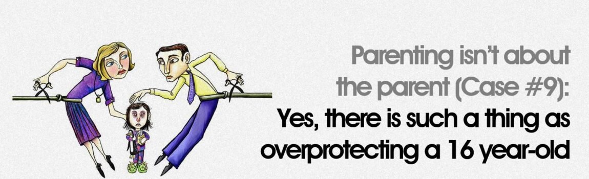 Yes, there is such a thing as overprotecting a 16 year-old Simply for Dads, Raising daughters